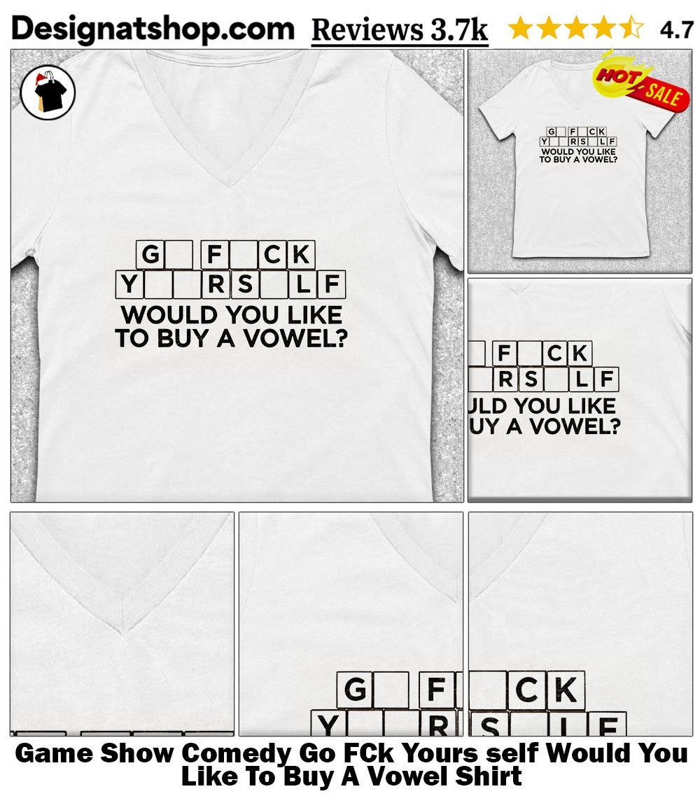 Game Show Comedy Go FCk Yours self Would You Like To Buy A Vowel Shirt