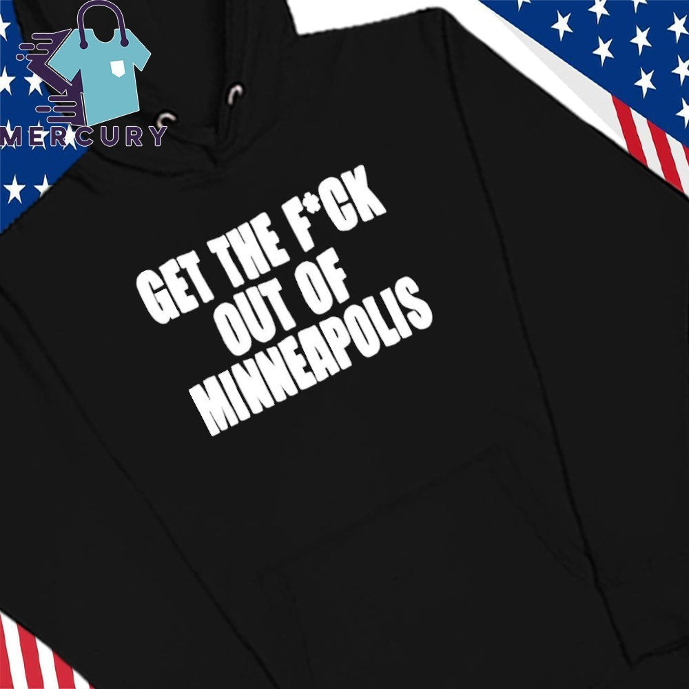 Get The Fuck Out of Minneapolis Shirt