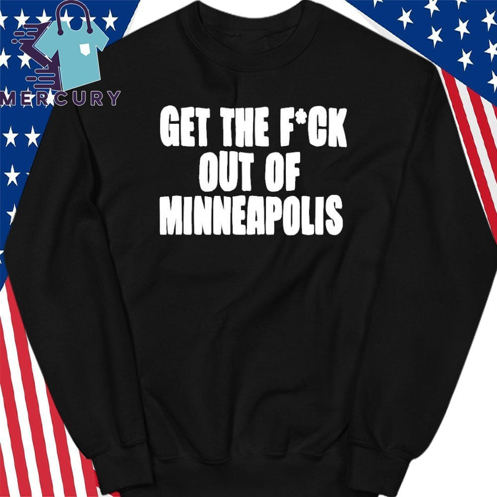 Get The Fuck Out of Minneapolis Shirt