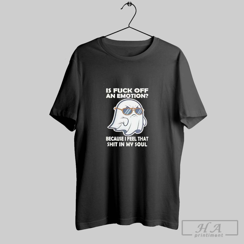 Official Ghost Boo Is Fuck Off An Emotion Because I Feel That Shit In My