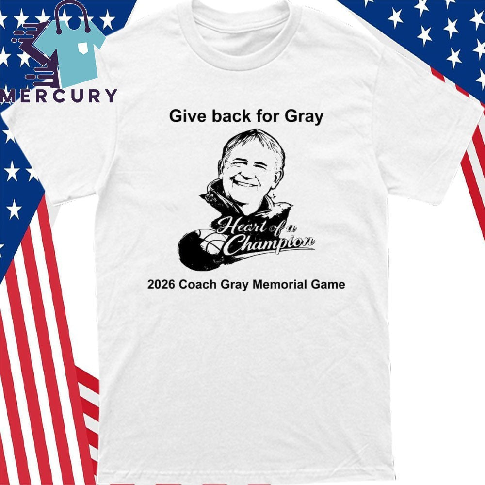 Give Back For Gray 2026 Coach Gray Memorial Game Shirt