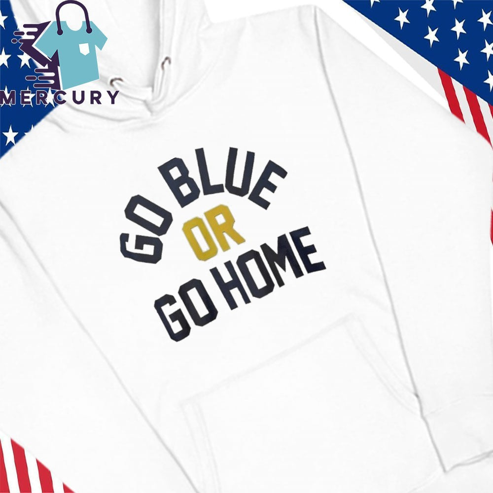 Go Blue Or Go Home Shirt