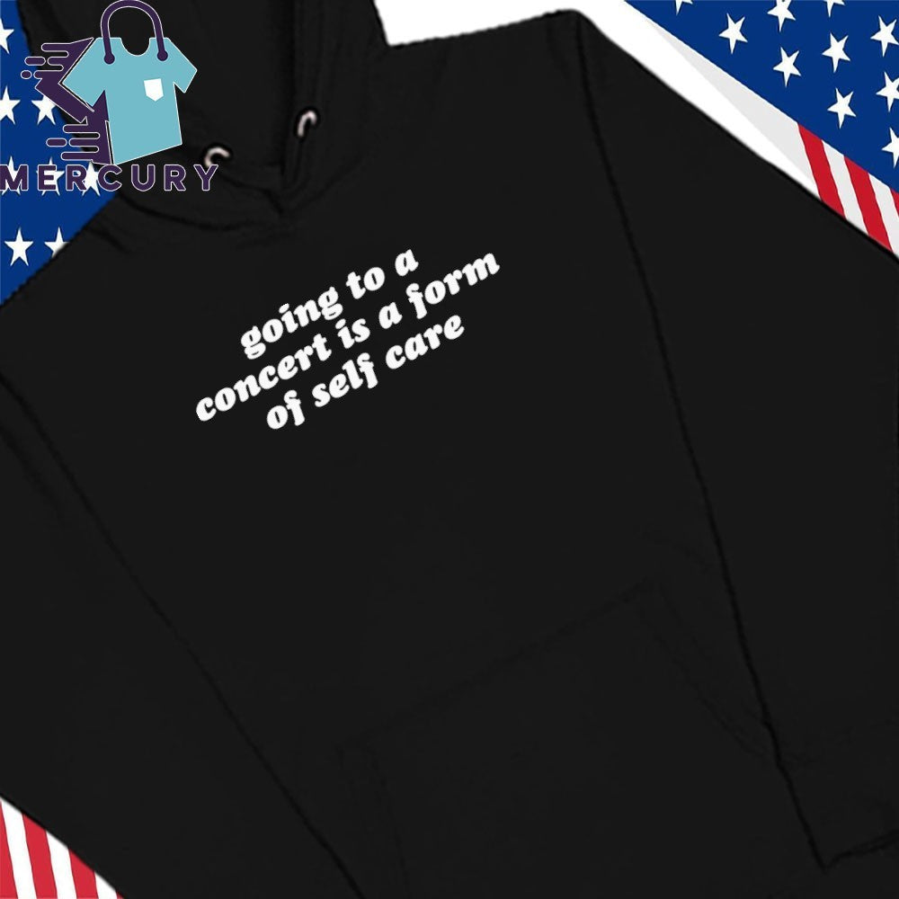 Going To A Concert is a Form of Self Care Shirt