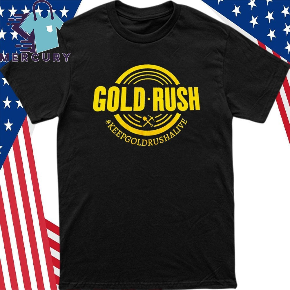 Gold Rush Keep Gold Rush Alive Shirt