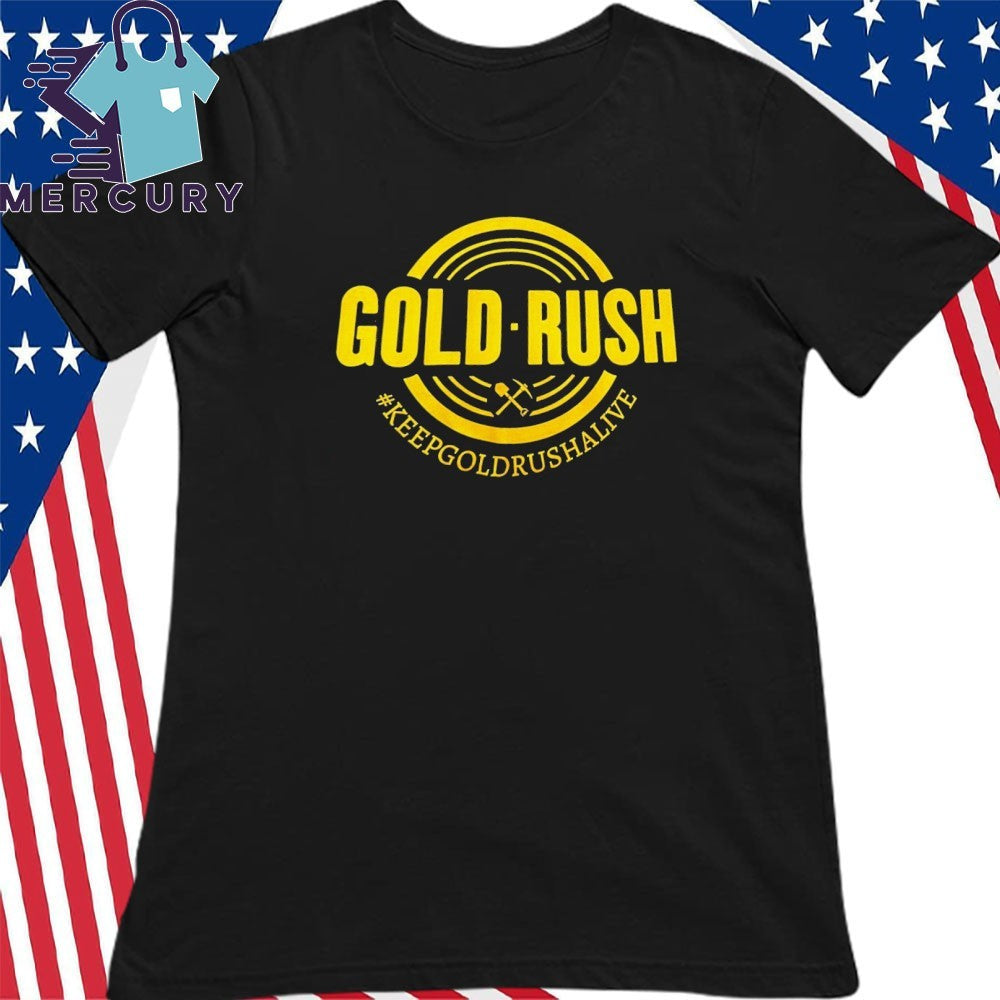 Gold Rush Keep Gold Rush Alive Shirt