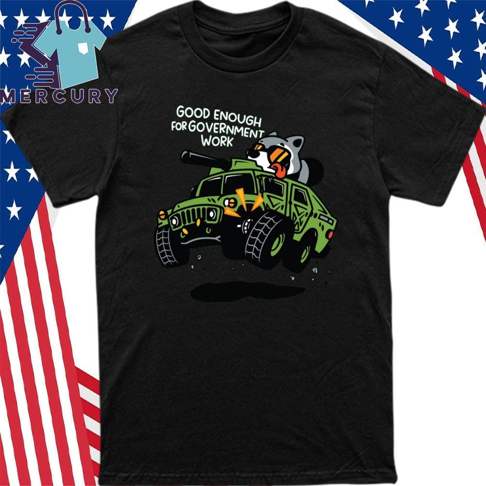 Good Enough To Government Work Shirt
