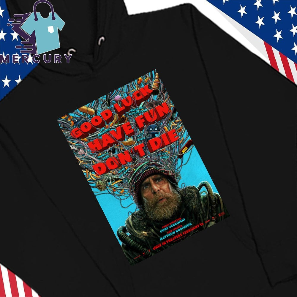 Good Luck Have Fun Dont Die Poster Shirt