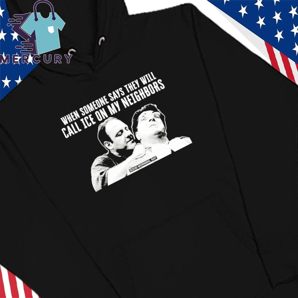 Good Morning Rat When Someone Says They Will Call Ice On My Neighbor Shirt