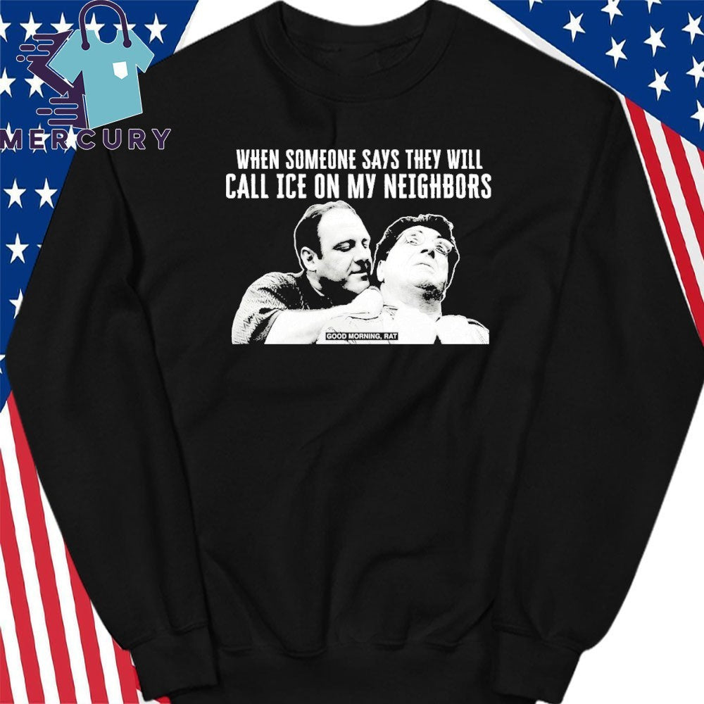 Good Morning Rat When Someone Says They Will Call Ice On My Neighbor Shirt