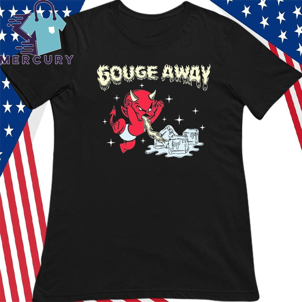 Gouge Away Hot Stuff Shirt