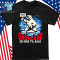 Greenland is Not for Sale Hands off Greenland Resist Bear Shirt
