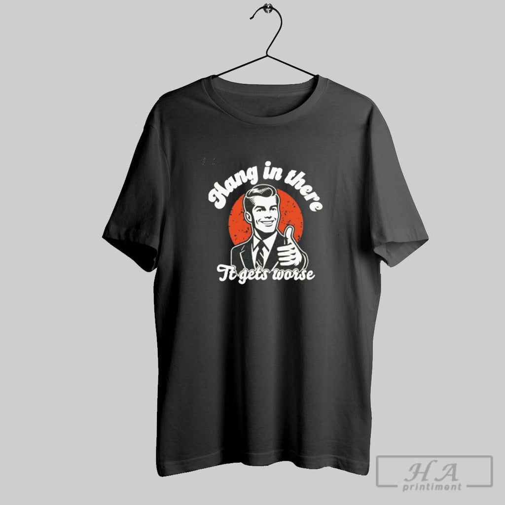 Official Hang In There It Gets Worse Vintage