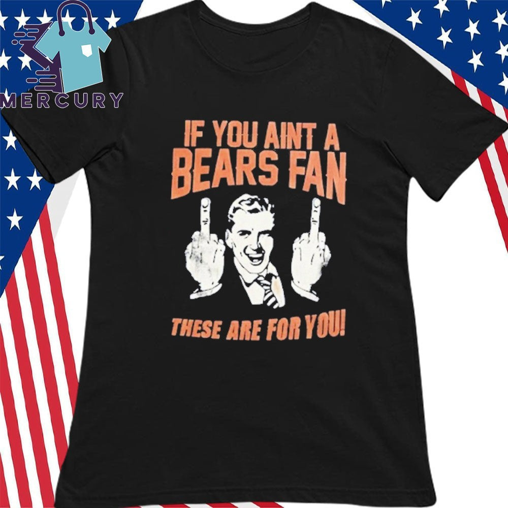 Hannah Montoya If You Aint A Bears Fan These Are For You Shirt