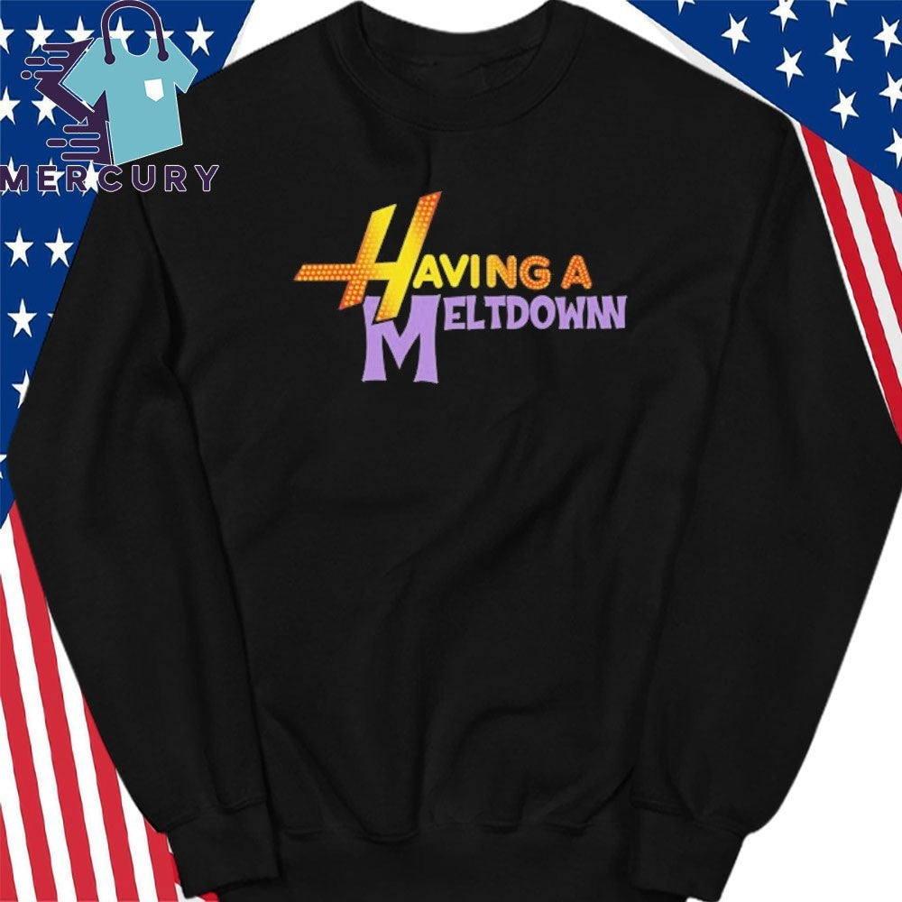 Having A Meltdown Shirt