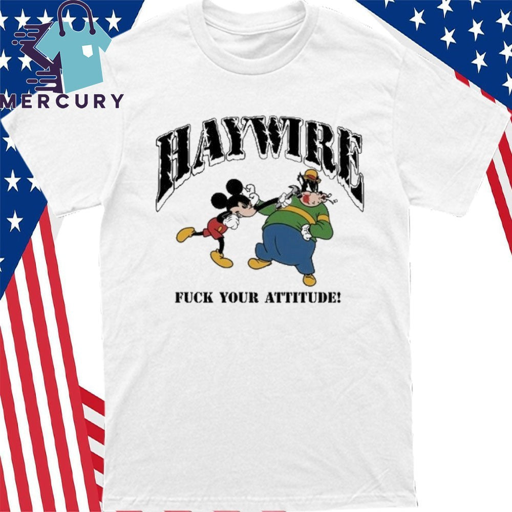 Haywire Fuck You Attitude Shirt