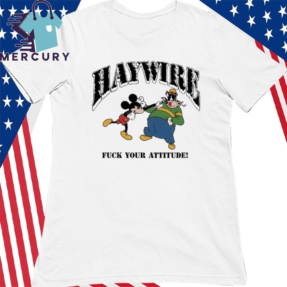 Haywire Fuck You Attitude Shirt