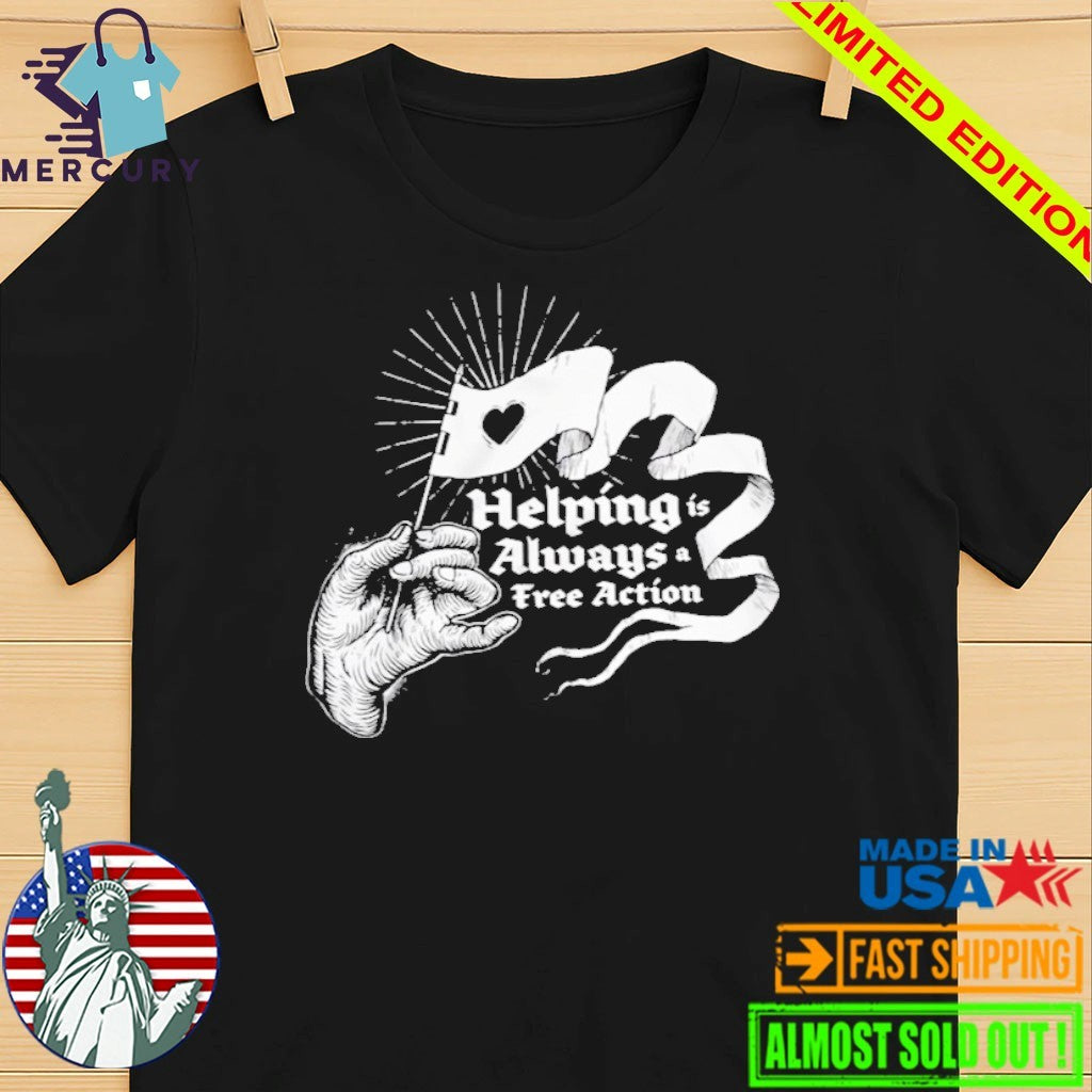 Helping Is Always A Free Action Shirt