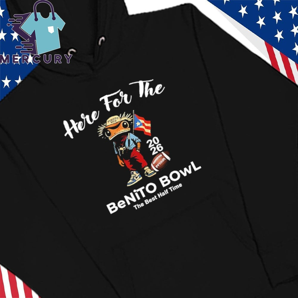 Here For The Benito Bowl The Best Half Time 2026 Shirt