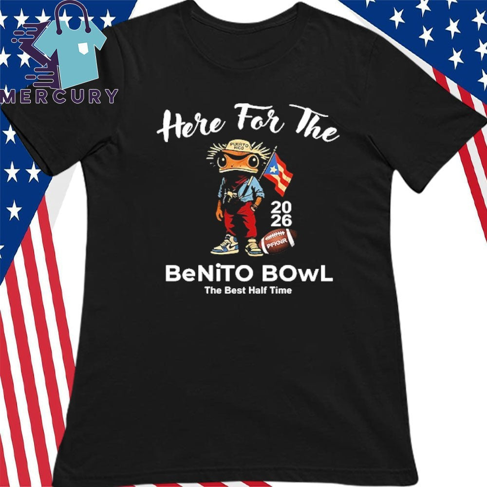 Here For The Benito Bowl The Best Half Time 2026 Shirt