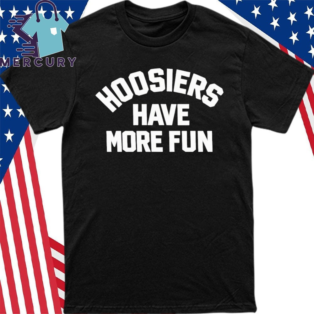 Hoosiers Have More Fun Shirt