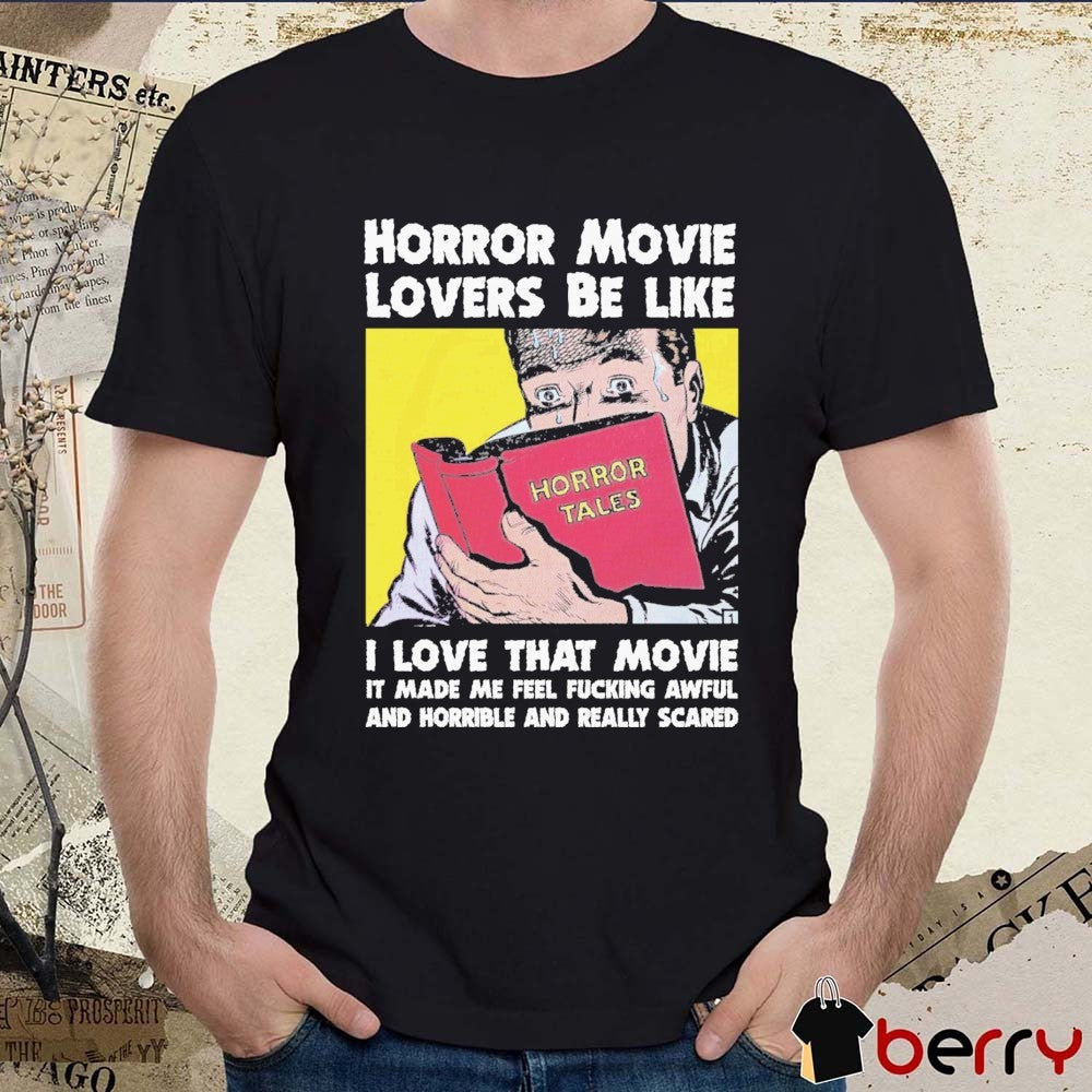 Horror Movie Lovers Be Like I Love That Movie It Made Me Feel Fucking Awful And Horrible And Really Scared