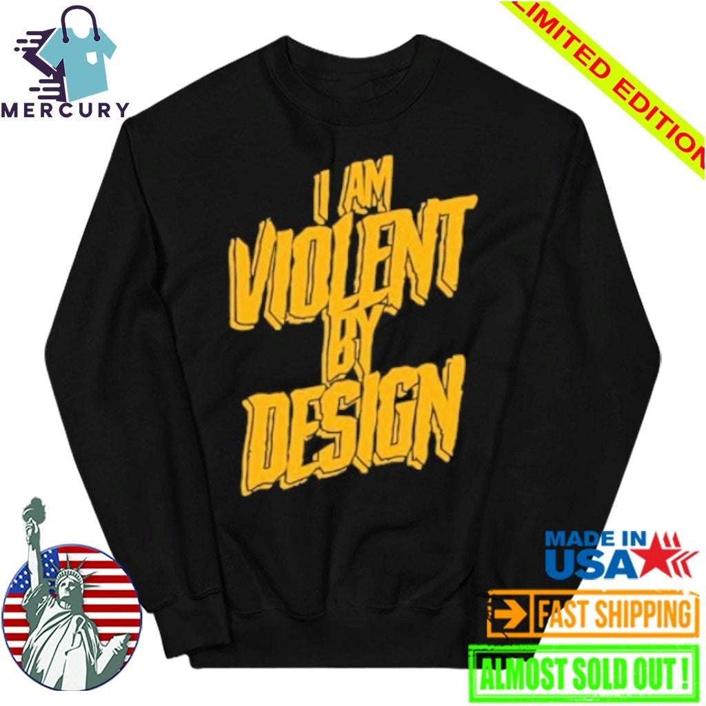I Am Violent By Design Shirt