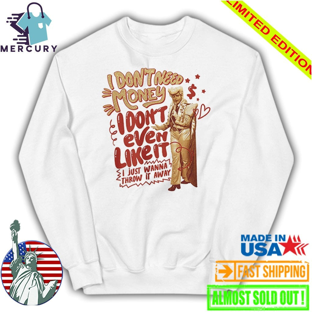I Don’t Love Money But I Like it I Just Wanna Throw It Away Shirt