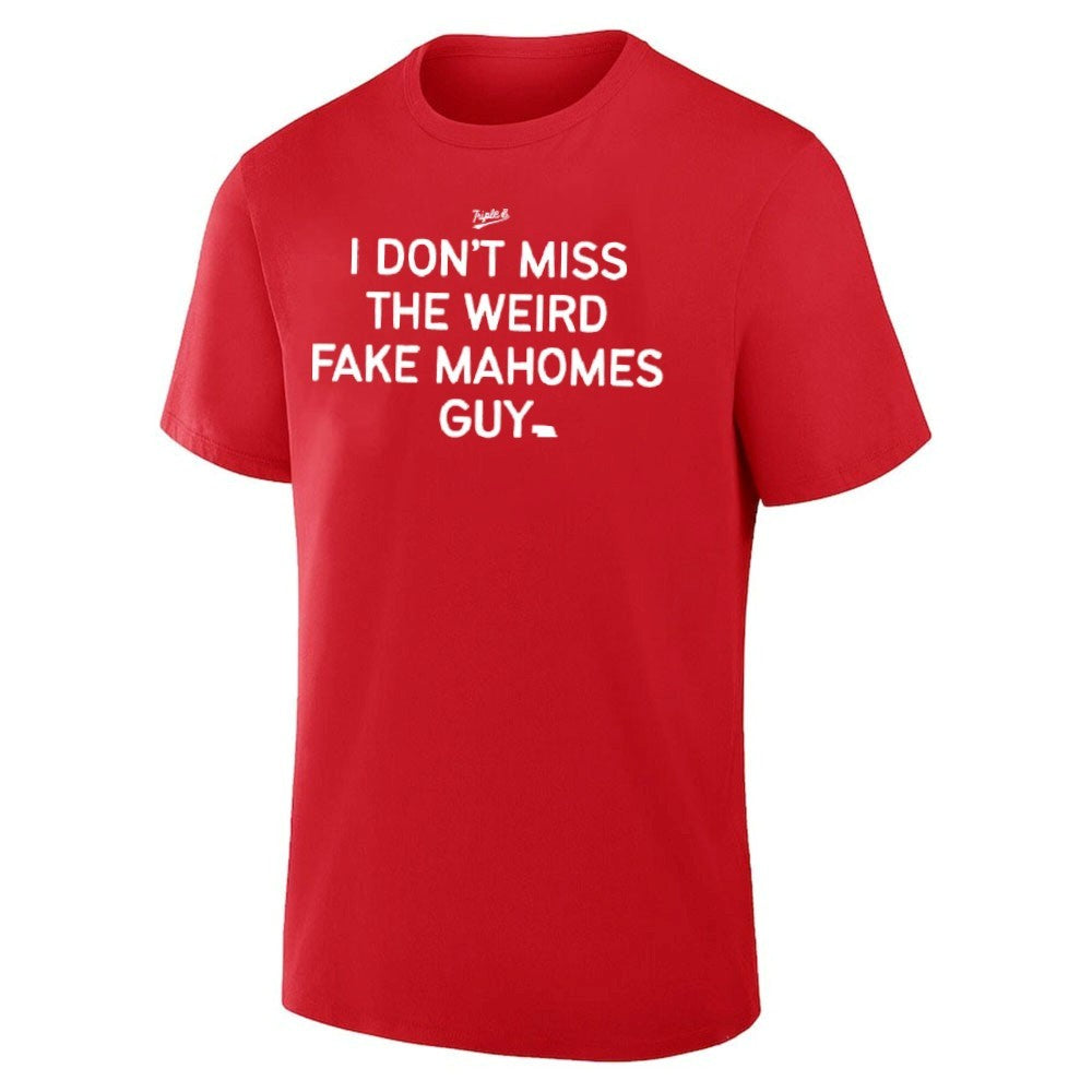 I Don’t Miss The Weird Fake Mahomes Guy Nebraska Shirt