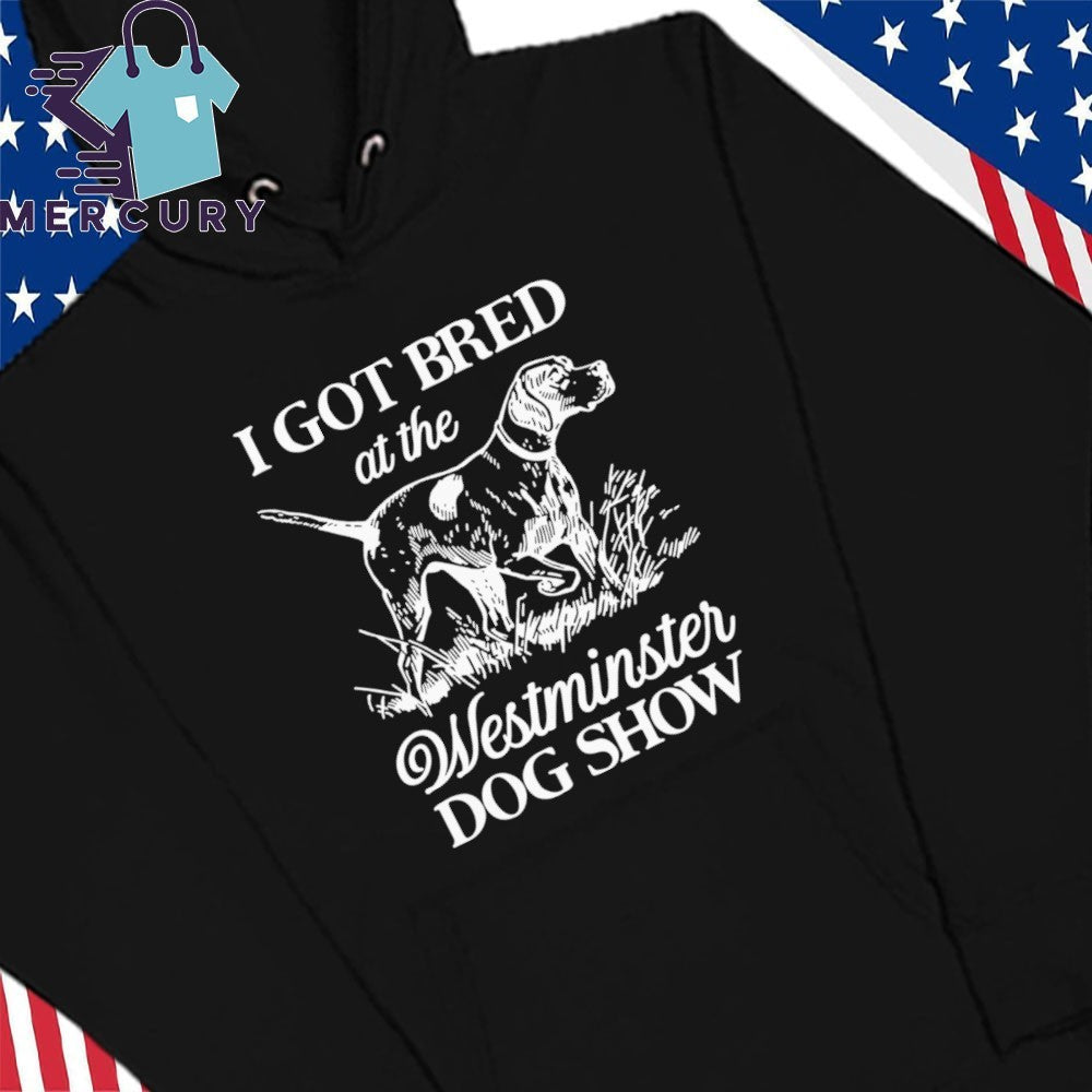 I Got Bred At The Dog Show Shirt