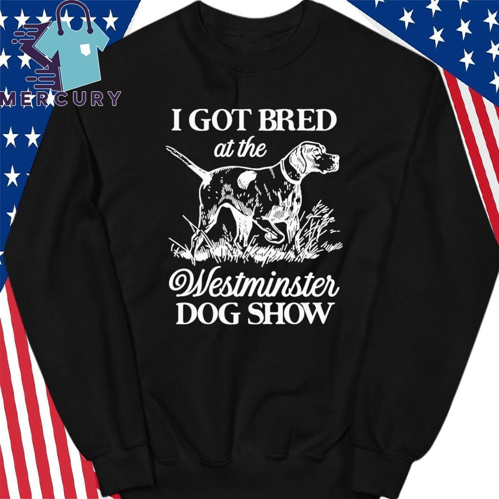 I Got Bred At The Dog Show Shirt