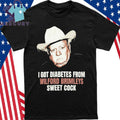 I Got Diabetes From Wilford Brimleys Sweet Cock Shirt