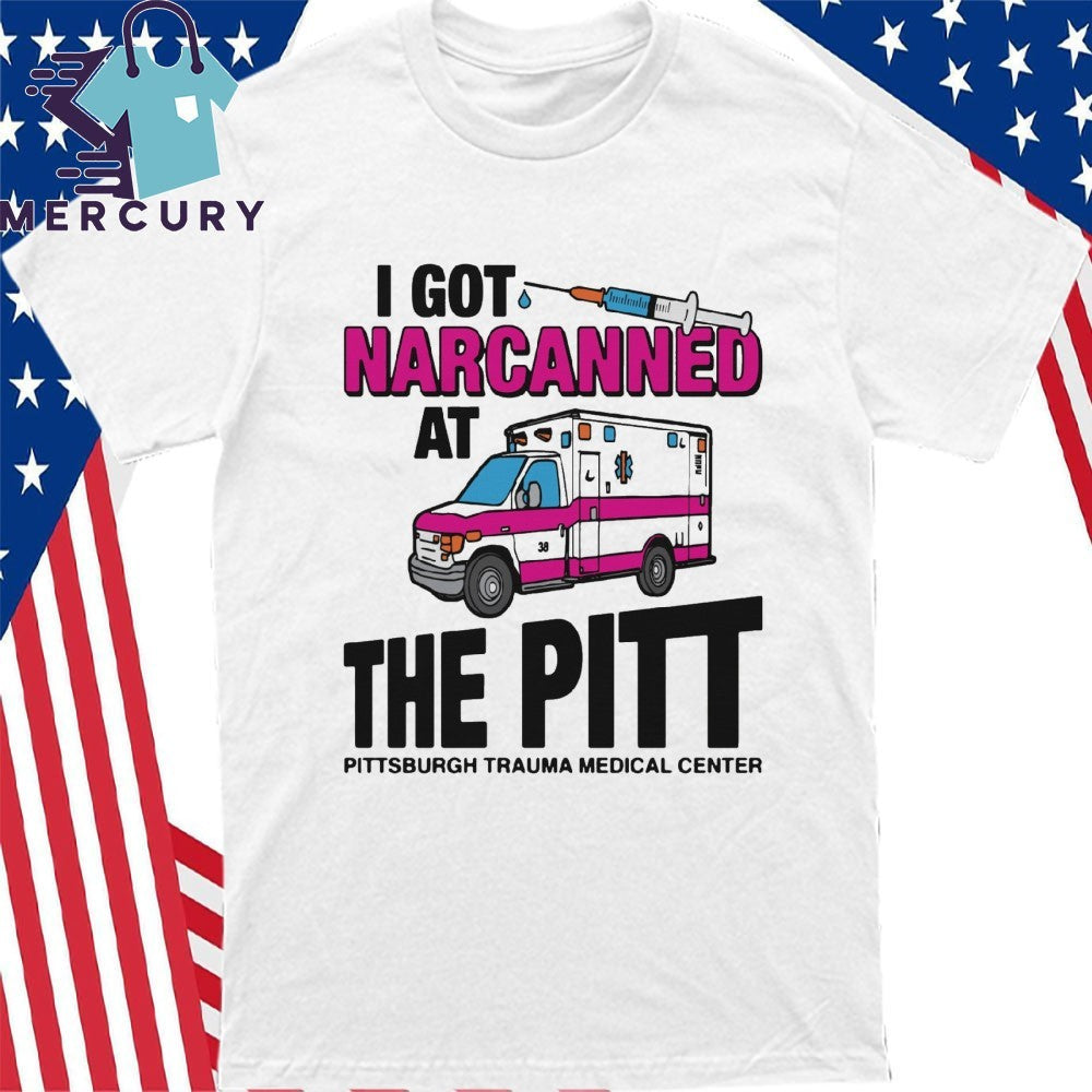 I Got Narcanned At The Medical Center Shirt