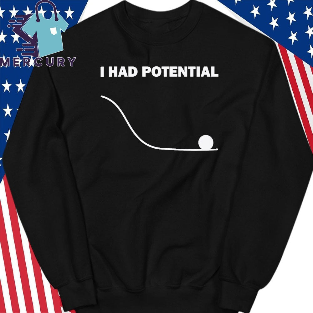 I Had Potential Shirt