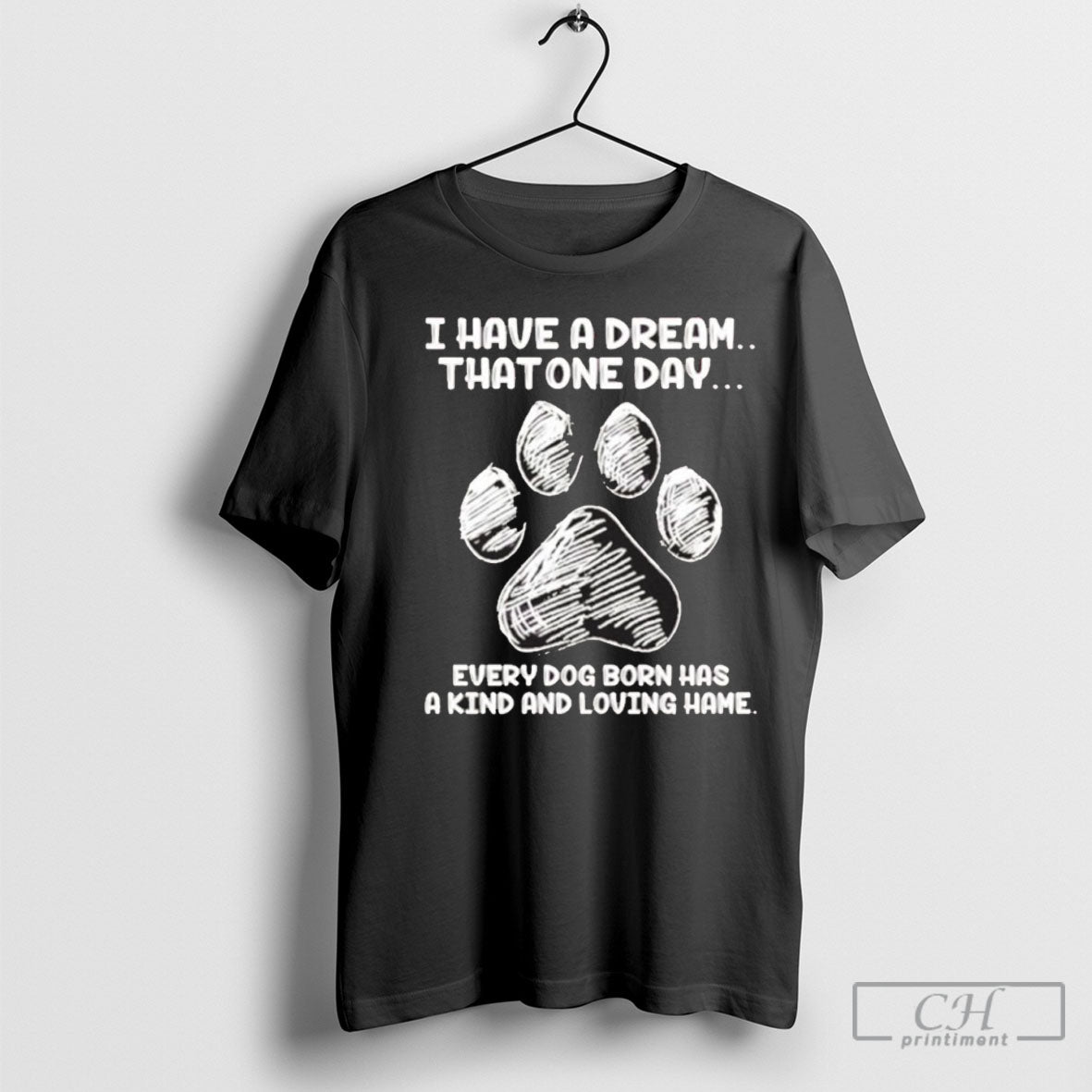 Official I Have A Dream That One Day Every Dog Born Has A Kind And