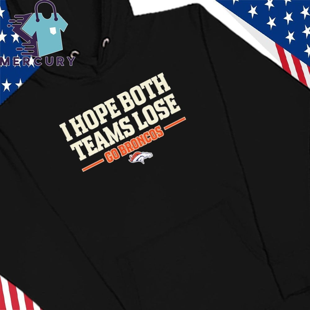 I Hope Both Teams Lose Go Broncos Shirt