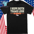 I Hope Both Teams Lose Go Broncos Shirt