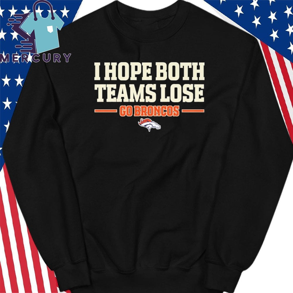 I Hope Both Teams Lose Go Broncos Shirt