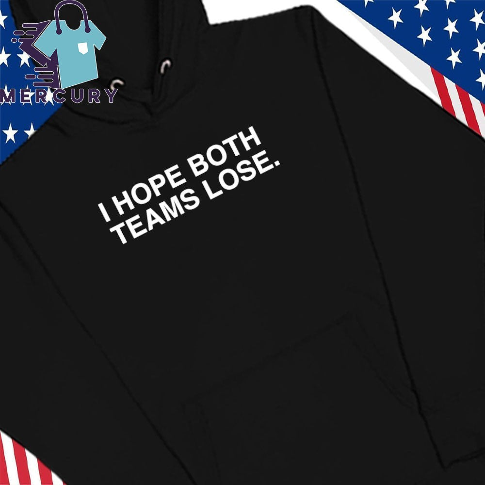 I Hope Both Teams Lose Shirt