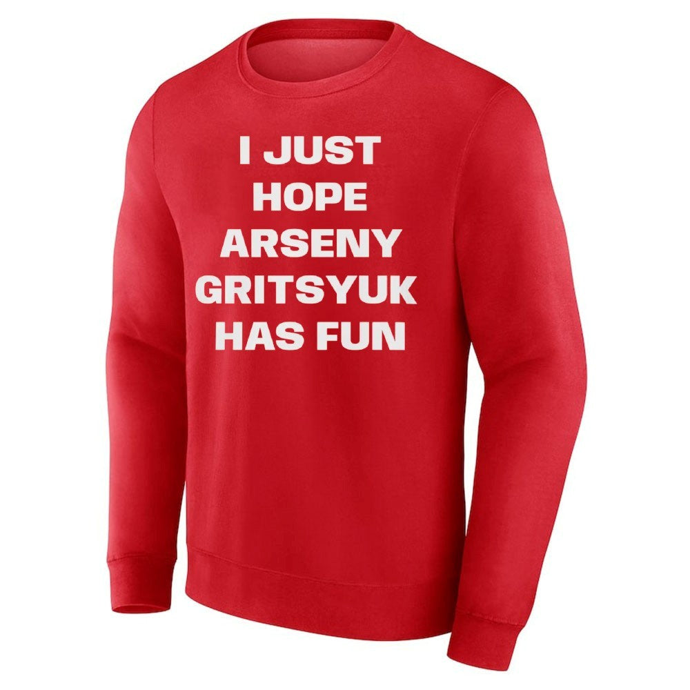 I Just Hope Arseny Gritsyuk Has Fun Shirt