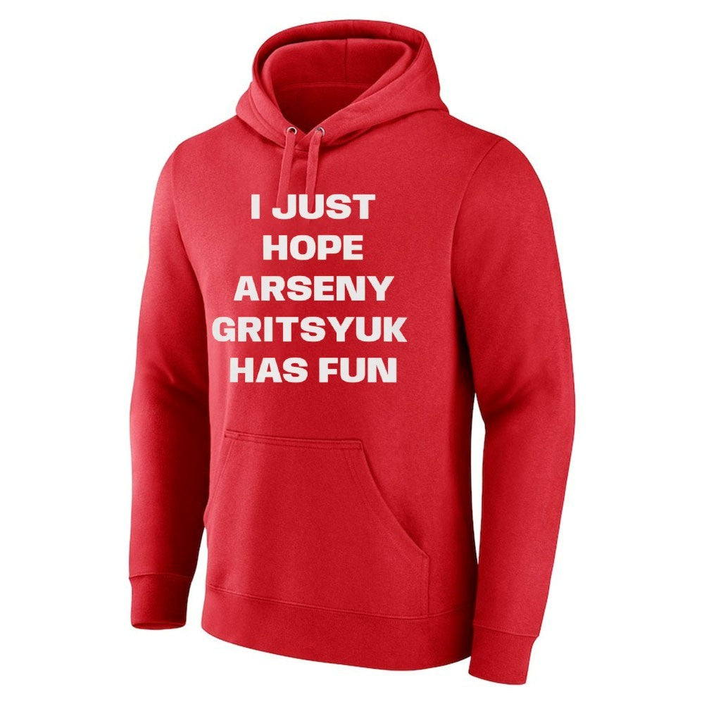 I Just Hope Arseny Gritsyuk Has Fun Shirt