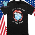 I Like Ice On My Teeth Not In The Streets Shirt