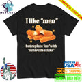 I Like Men But Replace En With Ozzarella Sticks Shirt