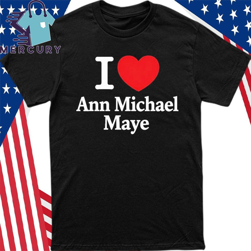 I Love Ann Michael Maye Shirt