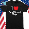 I Love Ann Michael Maye Shirt