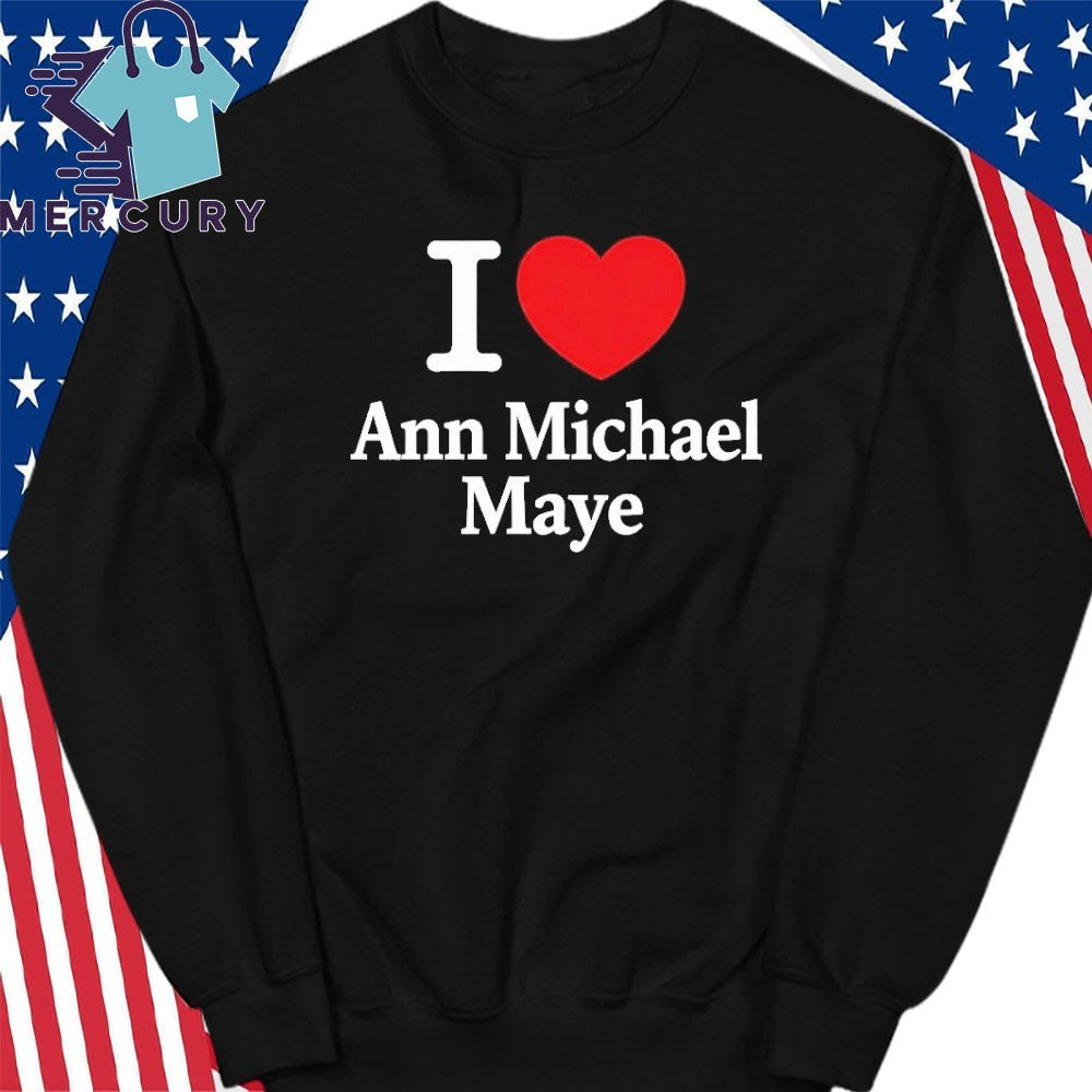 I Love Ann Michael Maye Shirt