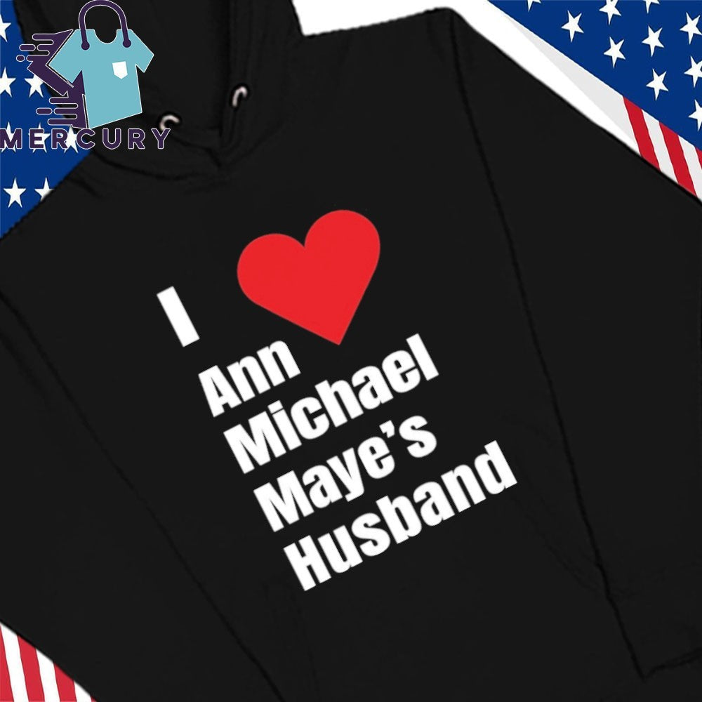 I Love Ann Michael Maye’s Hushand Shirt