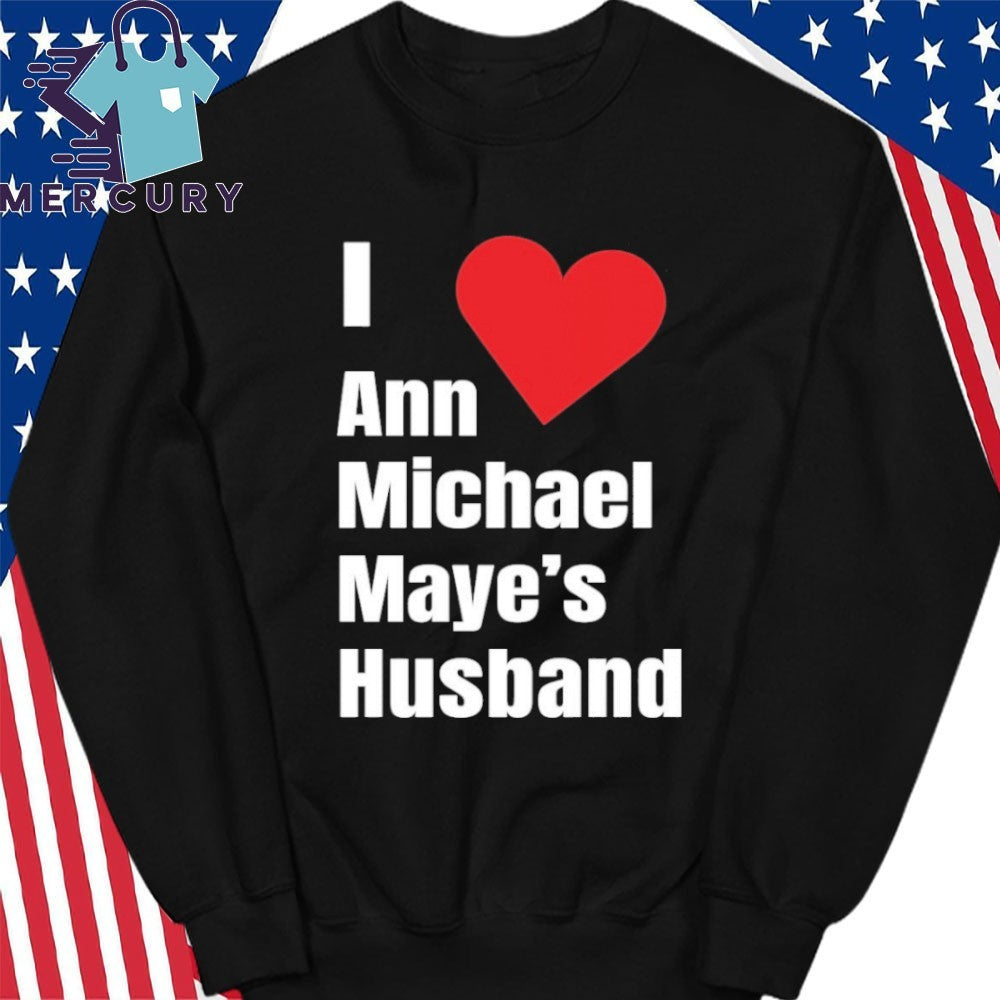 I Love Ann Michael Maye’s Hushand Shirt
