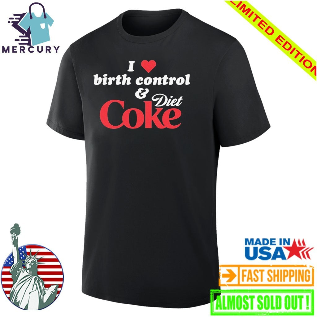 I Love Birth Control and Diet Coke Shirt