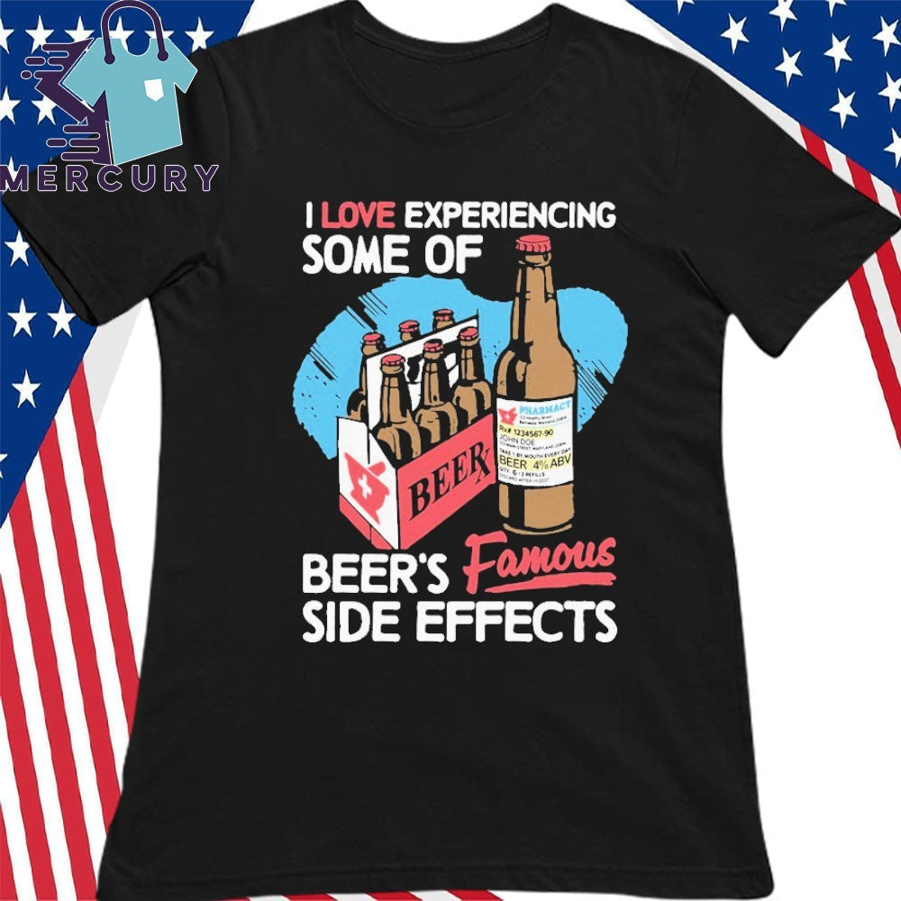I Love Experiencing Some Of Beer’s Famous Side Effects Beerx Shirt