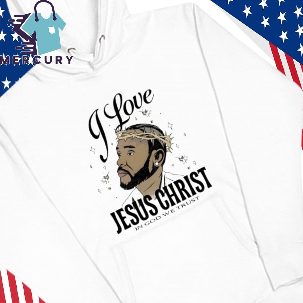 I Love Jesus Christ In God We Trust Shirt